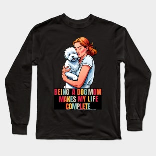 Being a Dog Mom Makes My Life Complete Long Sleeve T-Shirt